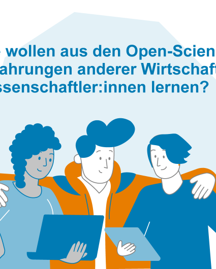 Sie wollen aus den Open-Science-Erfahrungen anderer Wirtschaftswissenschaftlerinnen lernen?