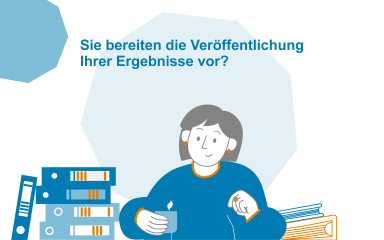 Sie bereiten die Veröffentlichung Ihrer Ergebnisse vor?